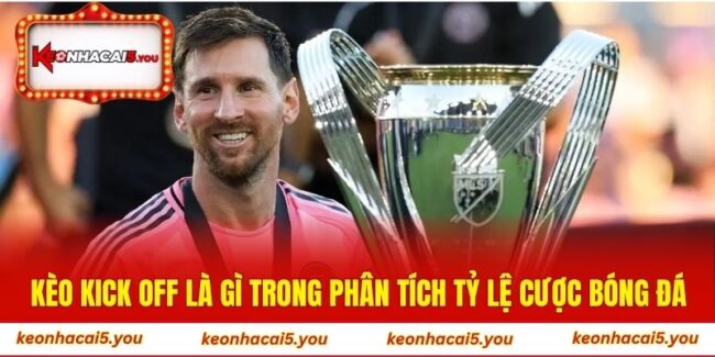 Kèo kick off là gì