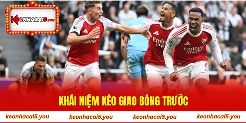 Khái niệm kèo giao bóng trước