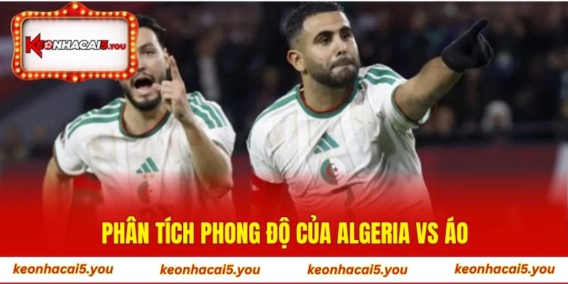 Phân tích phong độ của Algeria vs Áo