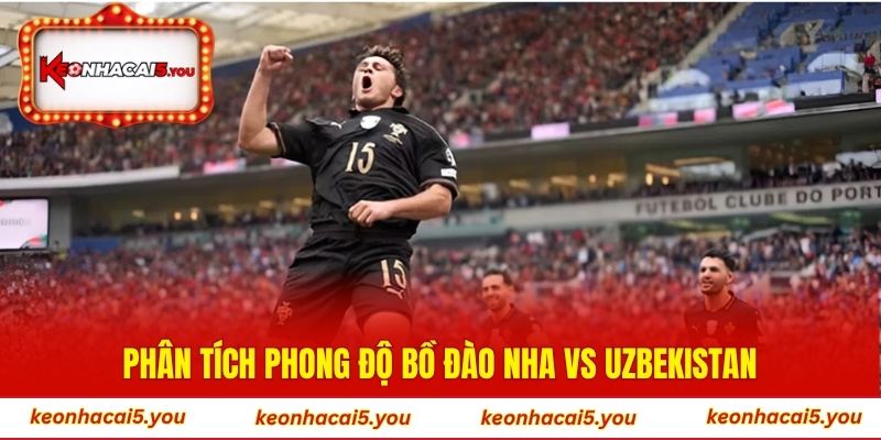 Phân tích phong độ Bồ Đào Nha vs Uzbekistan