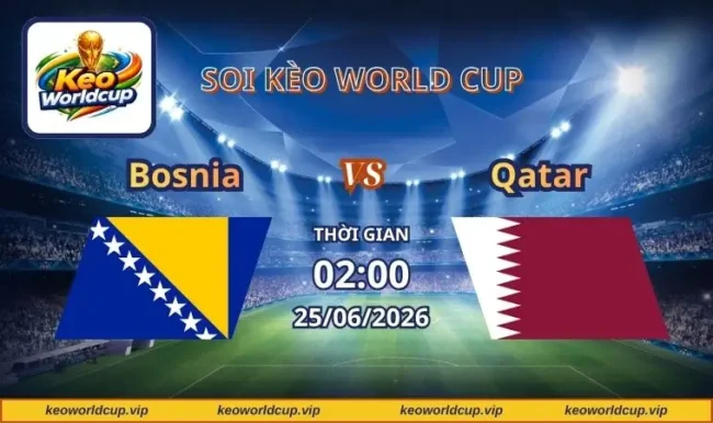 Soi kèo World Cup Bosnia vs Qatar
