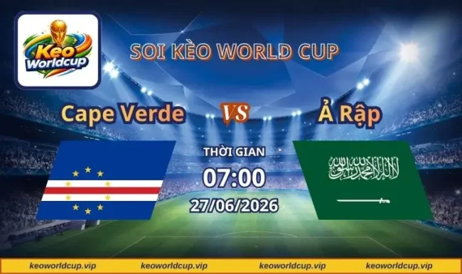 Soi kèo World Cup Cape Verde vs Ả Rập