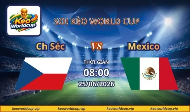 Soi kèo World Cup CH Séc vs Mexico