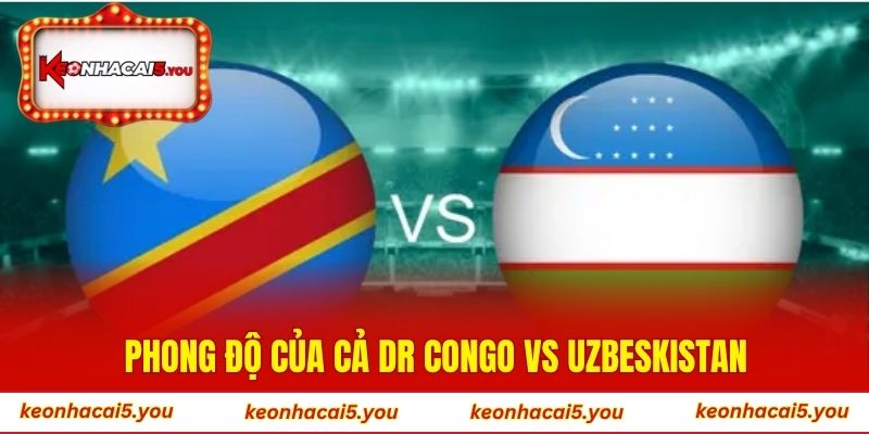 Phong độ của cả DR Congo vs Uzbeskistan