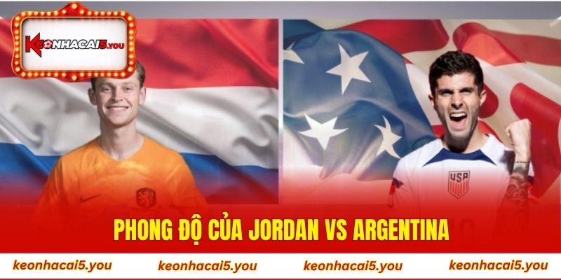 Phong độ của Jordan vs Argentina trước ngày 28/06/2026