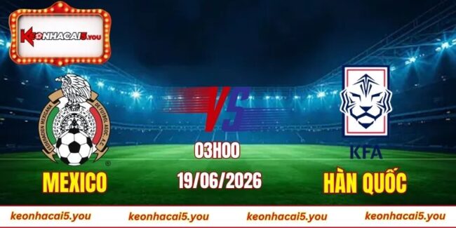 Soi kèo World Cup Mexico vs Hàn Quốc