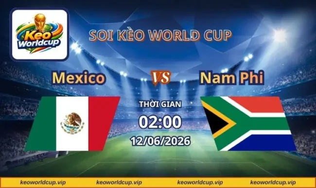 Soi kèo World Cup Mexico vs Nam Phi