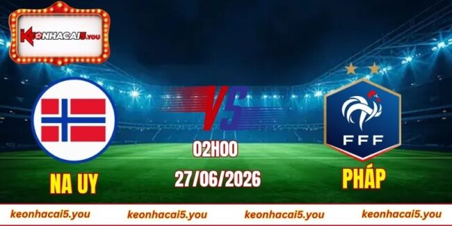 Soi kèo World Cup Na Uy vs Pháp