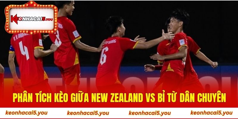 Phân tích kèo giữa New Zealand vs Bỉ từ dân chuyên