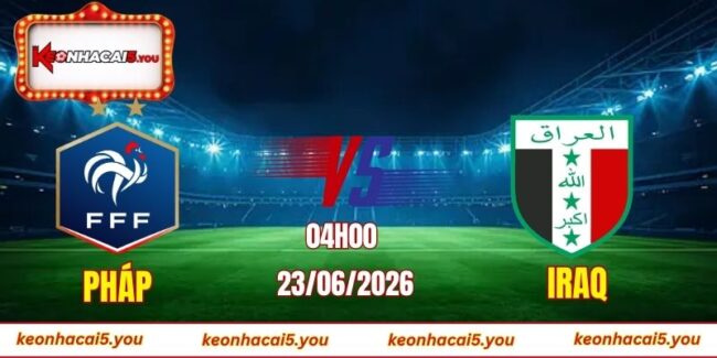Soi kèo World Cup Pháp vs Iraq