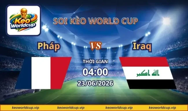 Soi kèo World Cup Pháp vs Iraq