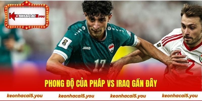 Phong độ của Pháp vs Iraq gần đây