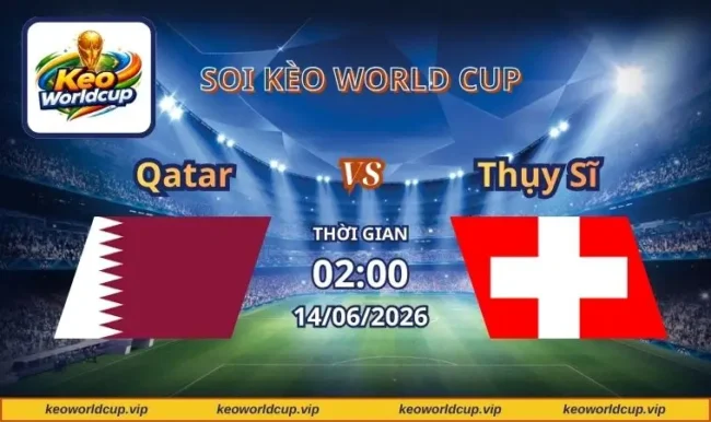 Soi kèo World Cup Qatar vs Thụy Sĩ