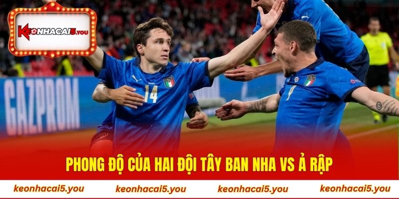 Phong độ của hai đội Tây Ban Nha vs Ả Rập