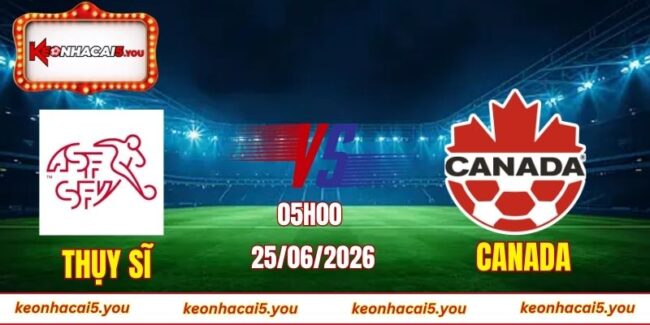Soi kèo World Cup Thụy Sĩ vs Canada