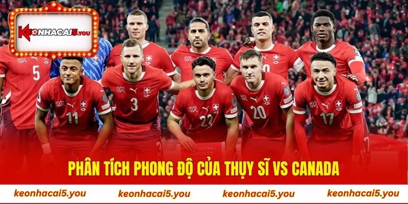 Phân tích phong độ của Thụy Sĩ vs Canada