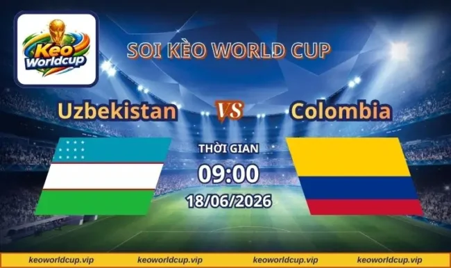 Soi kèo World Cup Uzbekistan vs Colombia