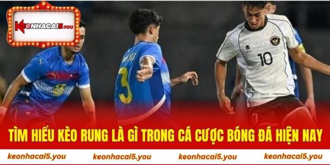 Kèo Rung Là Gì