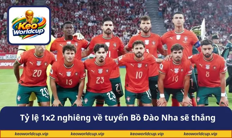 Tỷ lệ 1x2 nghiêng về tuyển Bồ Đào Nha sẽ thắng
